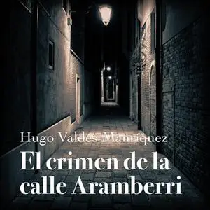 «El crimen de la calle Aramberri» by Hugo Valdés Manríquez