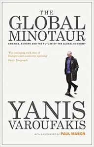 The Global Minotaur: America, Europe and the Future of the World Economy, 3rd Edition