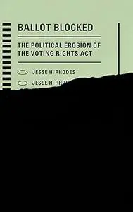 Ballot Blocked: The Political Erosion of the Voting Rights Act