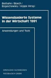 Wissensbasierte Systeme in der Wirtschaft 1991: Anwendungen Und Tools