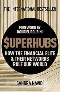 The Superhubs: How the Financial Elite and Their Networks Rule Our World