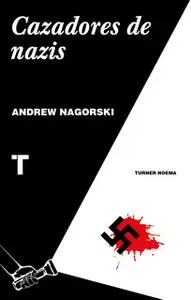 «Cazadores de nazis» by Andrew Nagorski