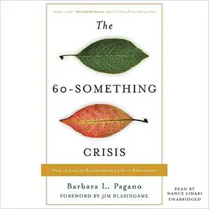 The 60-Something Crisis: How to Live an Extraordinary Life in Retirement [Audiobook]