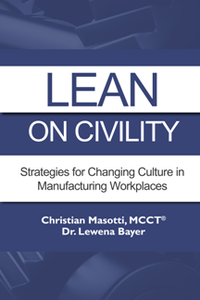 Lean on Civility : Strategies for Changing Culture in Manufacturing Workplaces