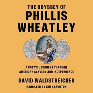 The Odyssey of Phillis Wheatley: A Poet's Journeys Through American Slavery and Independence [Audiobook]