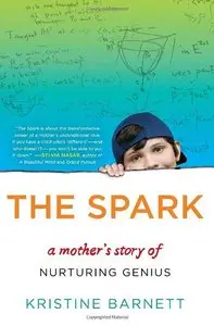 The Spark: A Mother's Story of Nurturing Genius (repost)