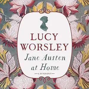 Jane Austen at Home: A Biography [Audiobook]