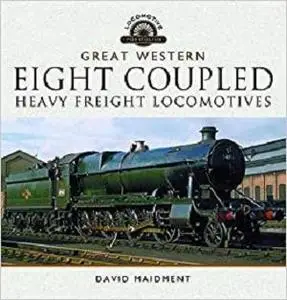 The Great Western Eight Coupled Heavy Freight Locomotives (Locomotive Portfolios)