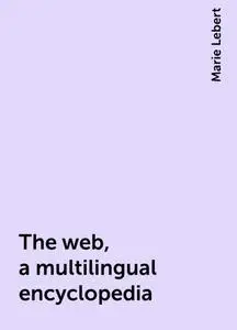 «The web, a multilingual encyclopedia» by Marie Lebert