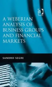 Sandro Segre, "A Weberian Analysis of Business Groups and Financial Markets"(Repost) 