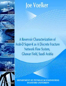 "A Reservoir Characterization of Arab-D Super-K as A Discrete Fracture Network Flow System..." by Joe Voelker