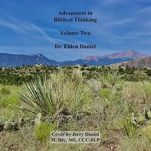 «Adventures in Biblical Thinking Volume Two» by Elden Daniel