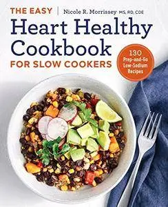 The Easy Heart Healthy Cookbook for Slow Cookers: 130 Prep-and-Go Low-Sodium Recipes