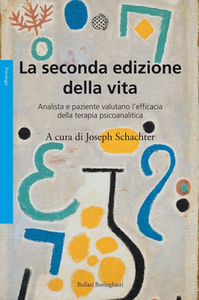 Joseph Schachter - La seconda edizione della vita. Analista e paziente valutano l'efficacia della terapia psicoanalitica (2011)