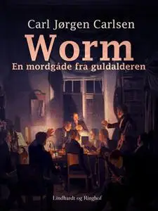 «Worm. En mordgåde fra guldalderen» by Carl Jørgen Leisner Carlsen