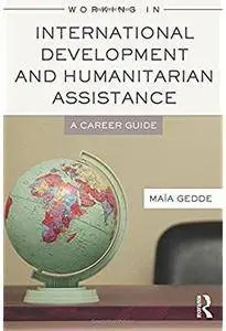 Working in International Development and Humanitarian Assistance: A Career Guide