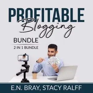 Profitable Blogging Bundle, 2 IN 1 Bundle: Make a Living With Blog Writing and Make Money From Blogging