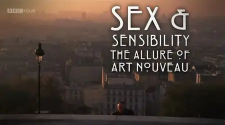 BBC - Sex and Sensibility: The Allure of Art Nouveau (2012)