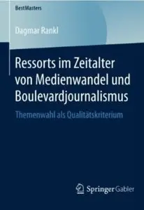Ressorts im Zeitalter von Medienwandel und Boulevardjournalismus: Themenwahl als Qualitätskriterium