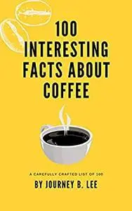 100 Interesting Facts About Coffee