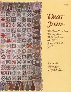 Dear Jane: the Two Hundred Twenty-five Patterns from the 1863 Jane A. Stickle Quilt