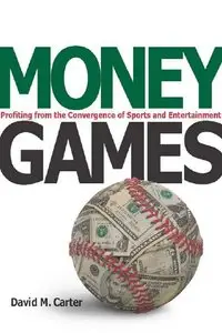 Money Games: Profiting from the Convergence of Sports and Entertainment