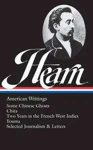 Lafcadio Hearn: American Writings (LOA #190): Some Chinese Ghosts / Chita / Two Years in the French West Indies / Youma...