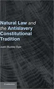 Natural Law and the Antislavery Constitutional Tradition