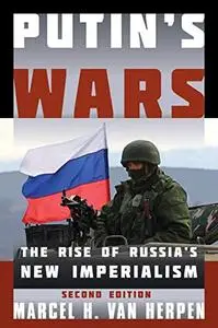 Putin's Wars: The Rise of Russia's New Imperialism, 2nd Edition