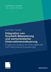 Integration von Goodwill-Bilanzierung und wertorientierter Unternehmenssteuerung: Empirische Analyse der Einflussfaktoren und P