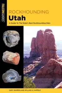 Rockhounding Utah: A Guide To The State's Best Rockhounding Sites (Rockhounding), 3rd Edition