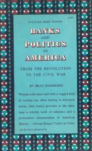 Banks and Politics in America: from the Revolution to the Civil War