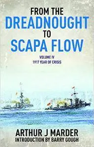 From the Dreadnought to Scapa Flow, Volume IV: 1917, Year of Crisis