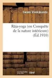 Swâmi Vivekânanda, "Râja-yoga (ou Conquête de la nature intérieure) : conférences faites en 1895-1896 à New York"