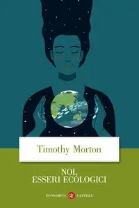 Timothy Morton - Noi, esseri ecologici