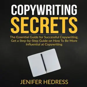 «Copywriting Secrets: The Essential Guide for Successful Copywriting, Get a Step-by-Step Guide on How To Be More Influen