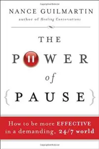 The Power of Pause: How to be More Effective in a Demanding, 24/7 World [Repost]