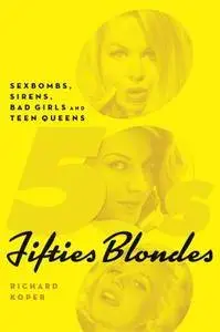 Fifties Blondes: Sexbombs, Sirens, Bad Girls and Teen Queens