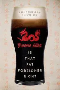 Is That Fat Foreigner Rich?: An Irishman in China