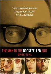 The Man in the Rockefeller Suit: The Astonishing Rise and Spectacular Fall of a Serial Imposter (Repost)