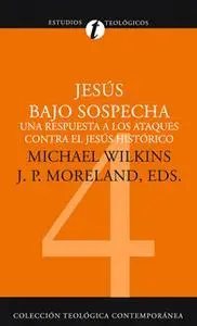 «Jesús bajo sospecha» by Michael J. Wilkins,James Porter Moreland