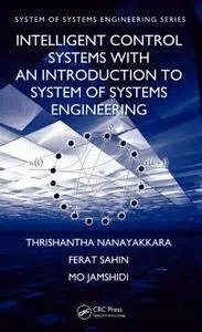 Intelligent Control Systems with an Introduction to System of Systems Engineering (Repost)