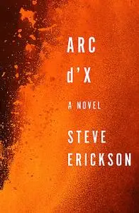 «Arc d'X» by Steve Erickson