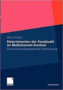 Determinanten der Kanalwahl im Multichannel-Kontext: Eine branchenübergreifende Untersuchung