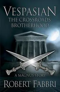 «THE CROSSROADS BROTHERHOOD» by Robert Fabbri