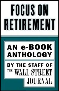 «Focus on Retirement» by The Staff of the Wall Street Journal