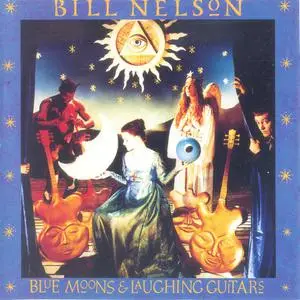 Bill Nelson - Blue Moons And Laughing Guitars (1992)