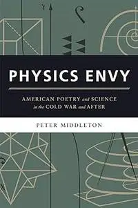 Physics Envy: American Poetry and Science in the Cold War and After