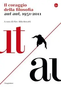 Il coraggio della filosofia. Aut aut, 1951-2011