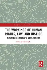 The Workings of Human Rights, Law and Justice: A Journey from Nepal to Nobel Nominee